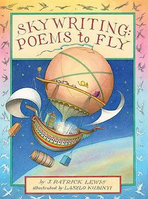 Skywriting: Poems to Fly de J. Patrick Lewis