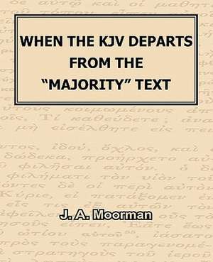 When the KJV Departs from the Majority Text de J. A. Moorman