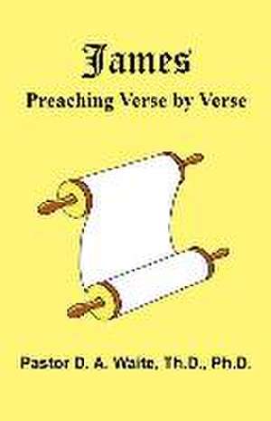 James: Preaching Verse-by-Verse de D. A. Waite