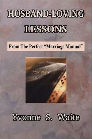 Husband-Loving Lessons de Yvonne S. Waite