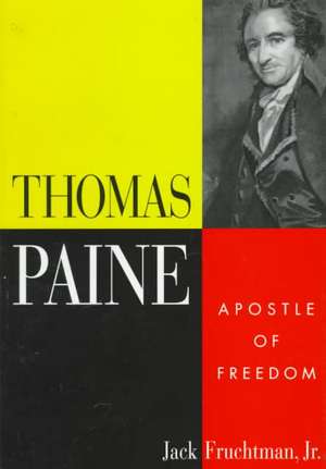 Thomas Paine: Apostle of Freedom de Jack Fruchtman, Jr.