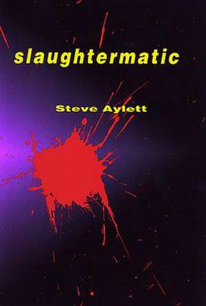 Slaughtermatic de Steve Aylett