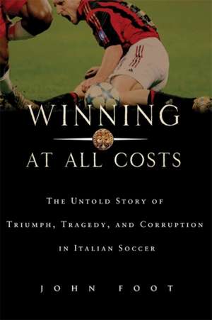 Winning at All Costs: A Scandalous History of Italian Soccer de John Foot