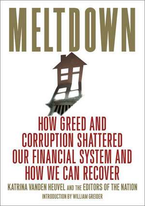 Meltdown: How Greed and Corruption Shattered Our Financial System and How We Can Recover de Katrina vanden Heuvel