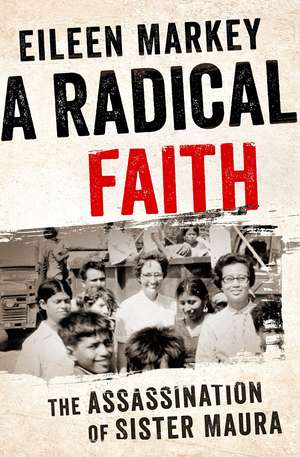 A Radical Faith: The Assassination of Sister Maura de Eileen Markey