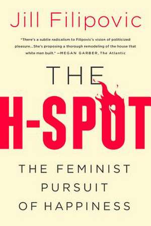 The H-Spot: The Feminist Pursuit of Happiness de Jill Filipovic