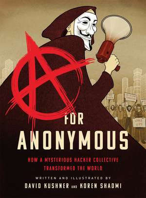 A for Anonymous (Graphic novel): How a Mysterious Hacker Collective Transformed the World de David Kushner