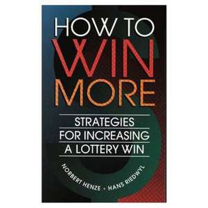 How to Win More: Strategies for Increasing a Lottery Win de Norbert Henze