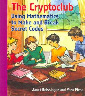 The Cryptoclub: Using Mathematics to Make and Break Secret Codes de Janet Beissinger