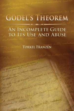 Gödel's Theorem: An Incomplete Guide to Its Use and Abuse de Torkel Franzén