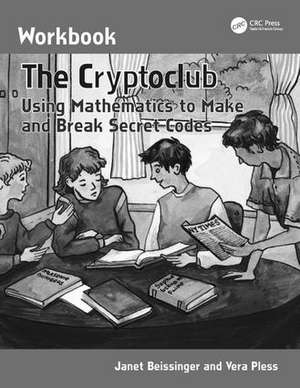 The Cryptoclub Workbook: Using Mathematics to Make and Break Secret Codes de Janet Beissinger