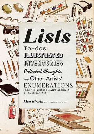 Lists: To-dos, Illustrated Inventories, Collected Thoughts, and Other Artists' Enumerations from the Smithsonian's Archives o de Liza Kirwin