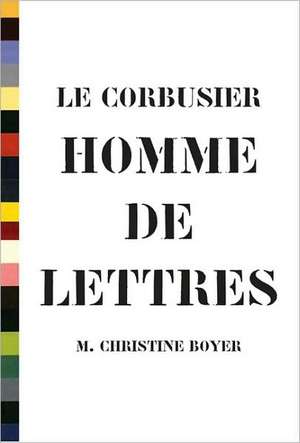 Le Corbusier, Homme de Lettres de M.Christine Boyer