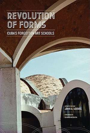 Revolution of Forms: Cuba's Forgotten Art Schools de John A. Loomis