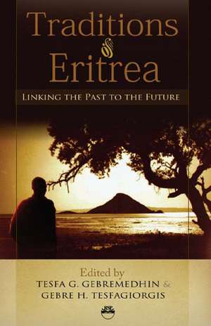 Traditions Of Eritrea: Linking the Past to the Future de Tesfa G Gebremedhin