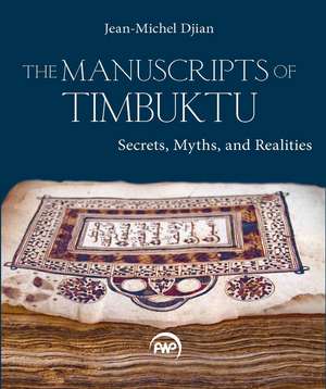 The Manuscripts of Timbuktu: Secrets, Myths and Realities de Jean-Michel Djian