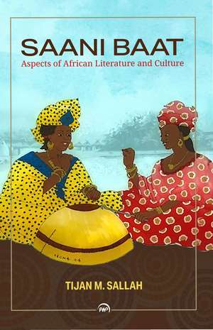 Saani Baat: Aspects of African Literature and Culture de Tijan M. Sallah