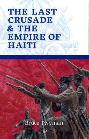 The Last Crusade & the Empire of Haiti de Bruce Twyman