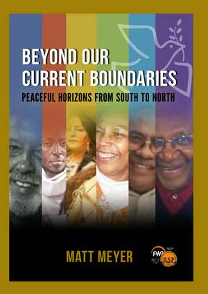 Beyond Our Current Boundaries: Peace Studies from Africa and the Global South de Matt Meyer