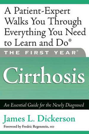 The First Year: Cirrhosis: An Essential Guide for the Newly Diagnosed de James L. Dickerson