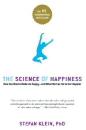 The Science of Happiness: How Our Brains Make Us Happy-and What We Can Do to Get Happier de Stefan Klein