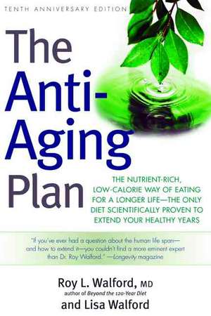 The Anti-Aging Plan: The Nutrient-Rich, Low-Calorie Way of Eating for a Longer Life--The Only Diet Scientifically Proven to Extend de Roy L. Walford, M.D.