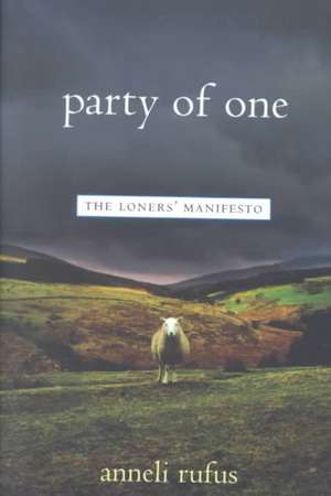 Party of One: The Loners' Manifesto de Anneli Rufus