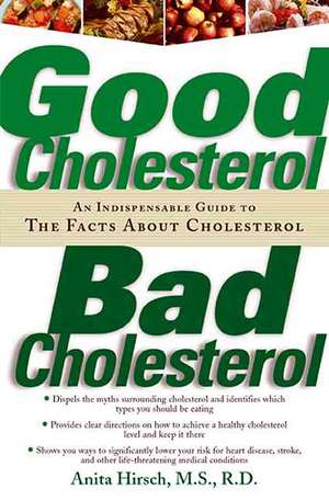 Good Cholesterol, Bad Cholesterol: An Indispensable Guide to the Facts about Cholesterol de Anita Hirsch