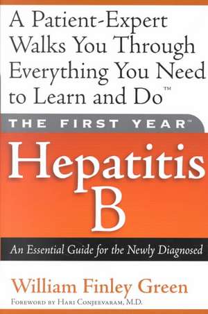 The First Year: Hepatitis B: An Essential Guide for the Newly Diagnosed de William Finley Green