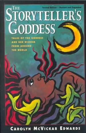 The Storyteller's Goddess: Tales of the Goddess and Her Wisdom from Around the World de Carolyn McVickar Edwards