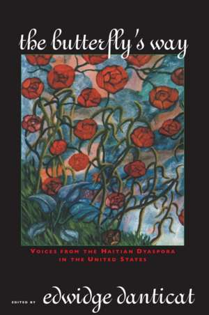 The Butterfly's Way: Voices from the Haitian Dyaspora in the United States de Edwidge Danticat