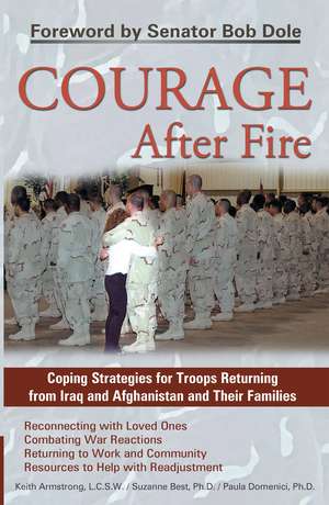 Courage After Fire: Coping Strategies for Troops Returning from Iraq and Afghanistan and Their Families de Keith Armstrong