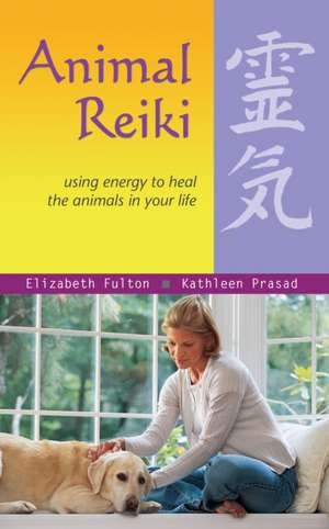 Animal Reiki: Using Energy to Heal the Animals in Your Life de Elizabeth Fulton