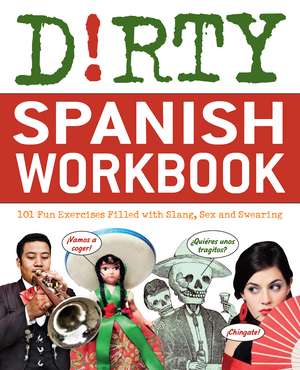 Dirty Spanish Workbook: 101 Fun Exercises Filled with Slang, Sex and Swearing de ND B