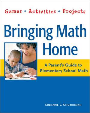 Bringing Math Home: Games, Activities, Projects de Suzanne L. Churchman