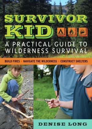 Survivor Kid: A Practical Guide to Wilderness Survival de Denise Long