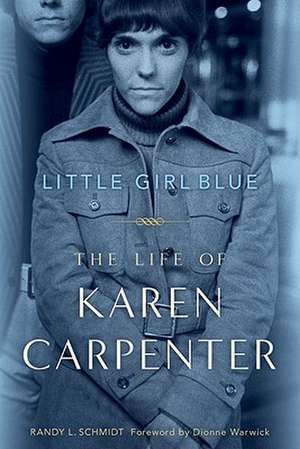 Little Girl Blue: The Life of Karen Carpenter de Randy L. Schmidt