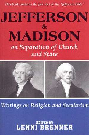 Madison And Jefferson On Separation Of Church And State: Writings on Religion and Secularism de Lenni Brenner