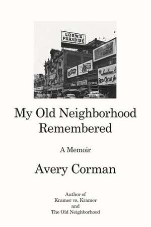 My Old Neighborhood Remembered: A Memoir de Avery Corman