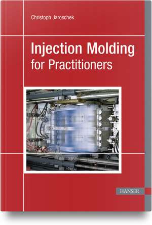 Injection Molding for Practitioners de Christoph Jaroschek