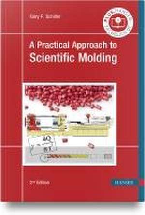 A Practical Approach to Scientific Molding de Gary F. Schiller