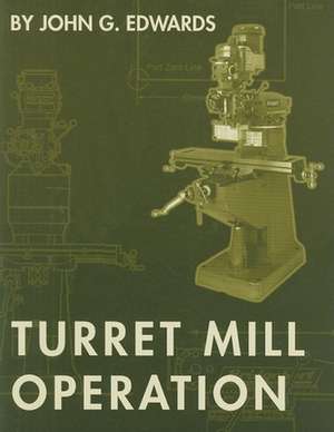 Turret Mill Operation de John G. Edwards