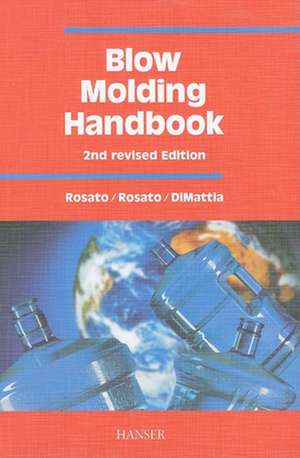 Blow Molding Handbook: The Complete Blow Molding Operation de Dominick V. Rosato