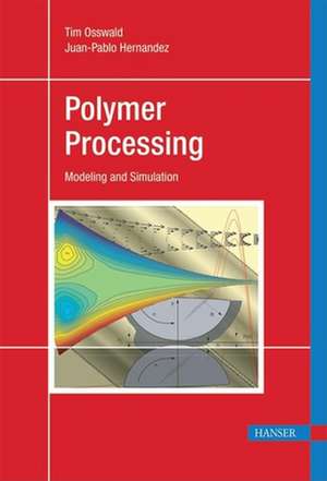 Polymer Processing: Modeling and Simulation de Tim A. Osswald