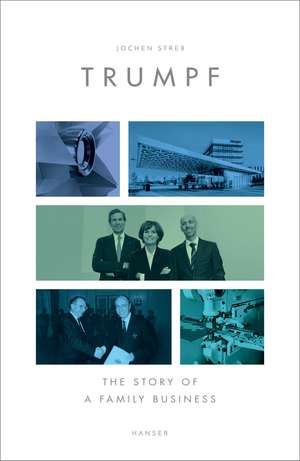 Trumpf: The Story of a Family Business de Jochen Streb