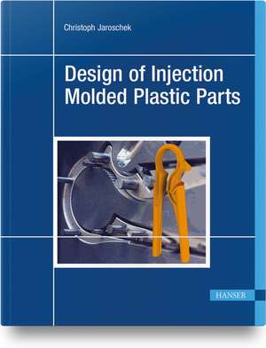 Design of Injection Molded Plastic Parts de Christoph Jaroschek