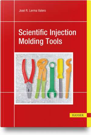 Scientific Injection Molding Tools de José R. Lerma Valero