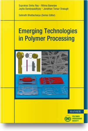 Emerging Technologies in Polymer Processing de Suprakas Sinha Ray