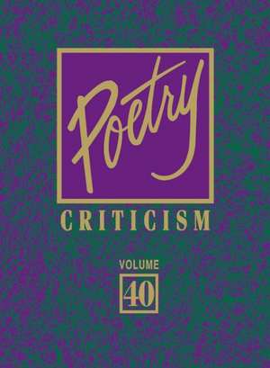 Poetry Criticism, Volume 159: Excerpts from Criticism of the Works of the Most Significant and Widely Studied Poets of World Literature de Lawrence J. Trudeau