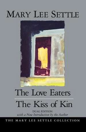 The Love Eaters and the Kiss of Kin de Mary Lee Settle